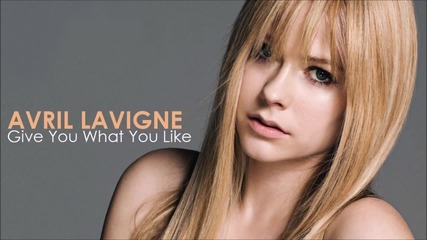 Avril Lavigne - Give You What You Like /превод & Текст