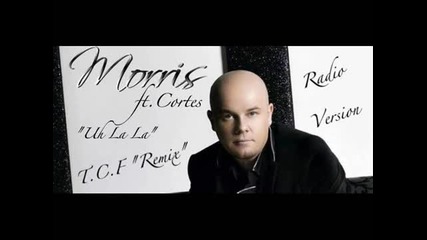 Morris feat.cortes - Uh La La (dj.tayna Chris Ferres Official Remix)
