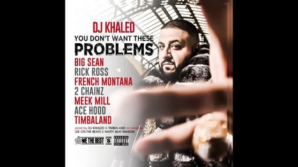 Dj Khaled ft. Big Sean, Rick Ross, 2 Chainz, Meek Mill & Ace Hood - You Don't Want These Problems