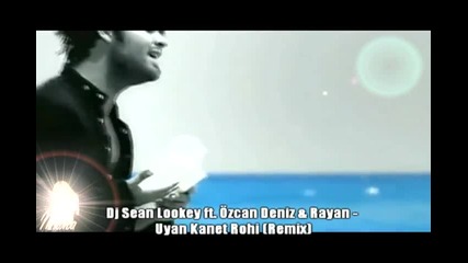 Ozcan Deniz 2011 & Rayan - Uyan 2011 (remix)