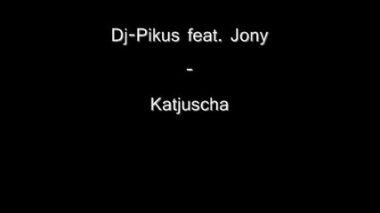 Dj - Pikus feat. Jony - Katjuscha