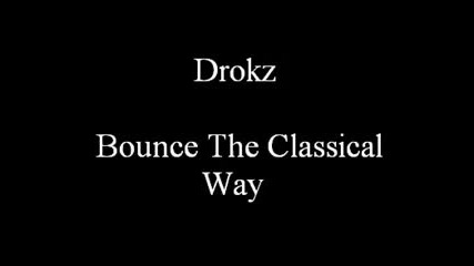 Drokz - Bounce The Classical Way 