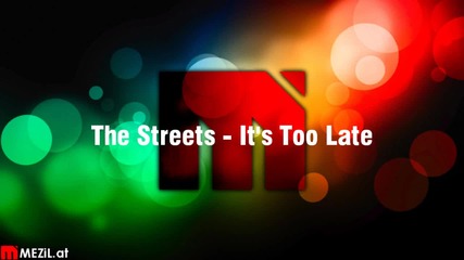 The Streets - Its Too Late 
