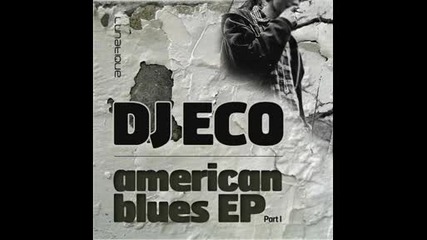 DJ Eco - American Blues (DJ Eco and Martin Roth Edit)