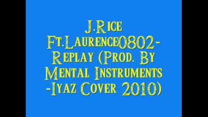 J.rice Ft.laurence0802 - Replay Prod. By Mental Instruments - Iyaz Cover 2010 