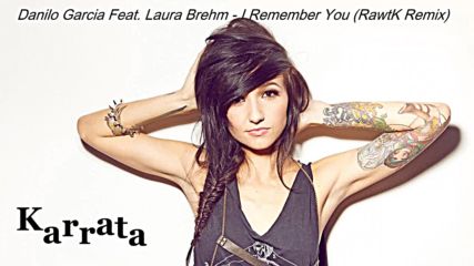 Danilo Garcia Feat. Laura Brehm - I Remember You (rawtk Remix)