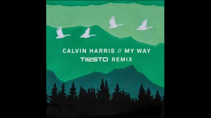 *2016* Calvin Harris - My Way ( Tiesto remix )