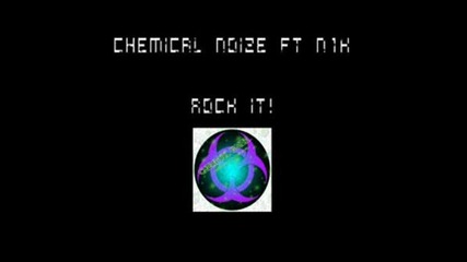 Chemical Noize Ft N1k - Rock It!