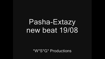 Pasha - Extazy new beat 19/08