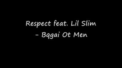 Respect Feat. Lil Slim - Bqgai Ot Men