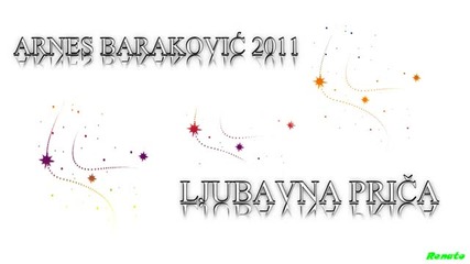 Arnes Barakovic 2011 - Ljubavna prica