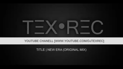 Tex-rec - New Era (original Mix)