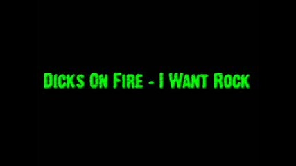 Dicks On Fire - I Want Rock