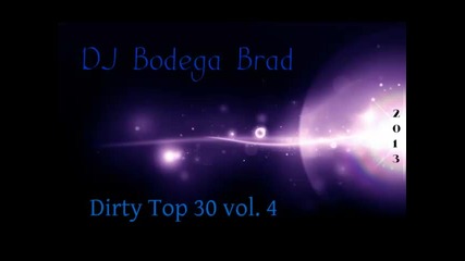 *2013* Dj Bodega Brad - Dirty top 30 vol. 4