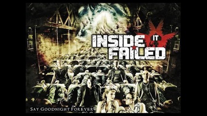 Inside It Failed - Say Goodnight Forever