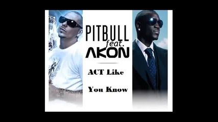 Hoвото хитово парче на Pitbull ft. Akon - Act like you know .. [2010]