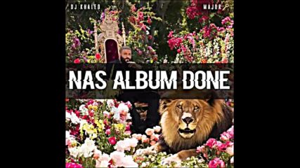 *2016* Dj Khaled ft. Nas - Nas Album Done