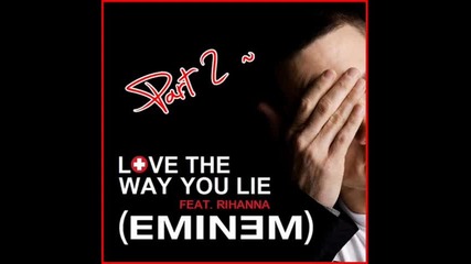 New!! * Rihanna Ft. Eminem ~ Love The way You Lie {part 2} + Линк за сваляне 