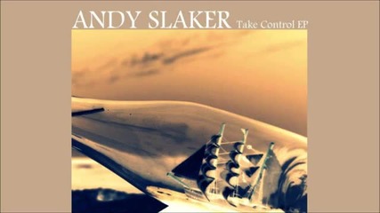 Andy Slaker - Take Control Original Mix