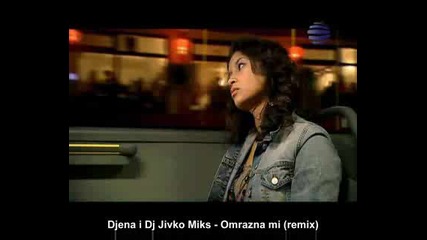 Djena i Dj Jivko Miks - Omrazna mi (remix)