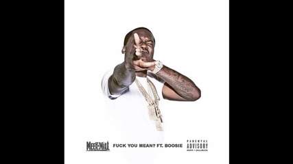 Meek Mill Feat. Lil Boosie - Fuck You Mean [ Audio ]