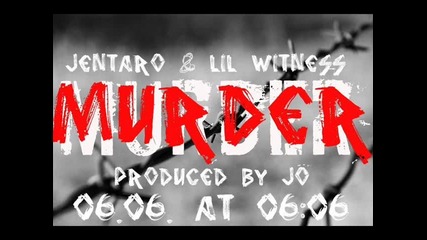 2012 Jentaro ft. Lil Witness - Murder