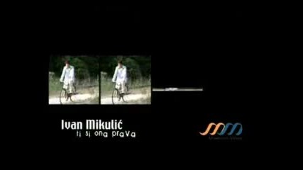 Ivan Mikulic - Ti si ona prava (hq) (bg sub)