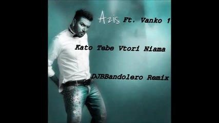 Azis Vanko 1 - Kato Tebe Vtori Niama Азис - Като тебе втори няма (djbbandolero Extended Vers. )