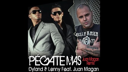 Dyland & Lenny - Pégate Más ( Juan Magan Remix )