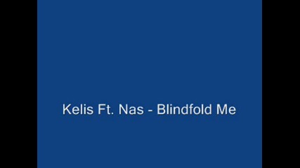 Kelis Ft. Nas - Blindfold Me