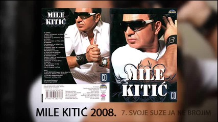 Mile Kitic - Svoje suze ja ne brojim - (Audio 2008)
