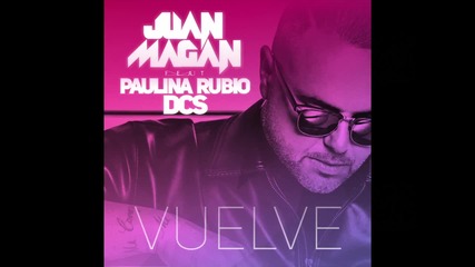 Juan Magan - Vuelve ( Audio) ft. Paulina Rubio
