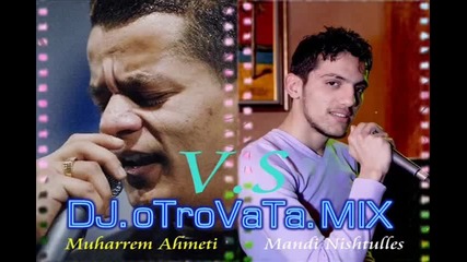 Muharrem Ahmeti V.s Mandi Nishtulles 2010 - Dj.otrovata.mix