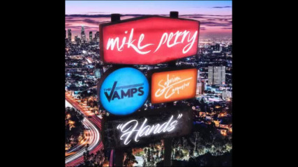 *2017* Mike Perry ft. The Vamps & Sabrina Carpenter - Hands