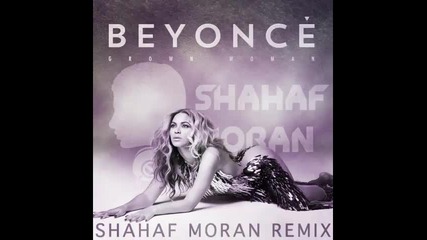 *2013* Beyonce - Grown woman ( Shahaf Moran remix )
