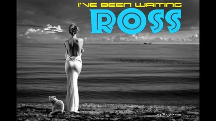 Ross - i've been waiting