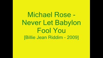 Michael Rose - Never Let Babylon Fool You - [billie Jean Riddim - 2009]