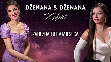 Dženana & Dženana - Zvijezda tjera mjeseca ⧸ Album ＂zefir＂ ⧸ [official Audio] 2023.mp4