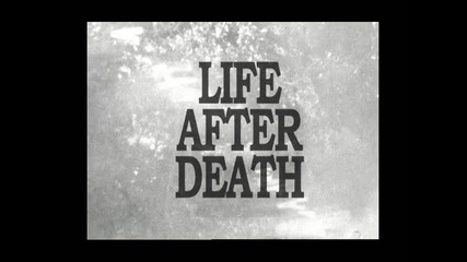 Life After Death (живот след смъртта)