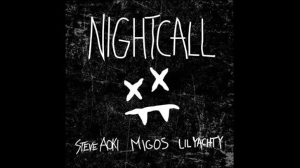 *2017* Steve Aoki ft. Lil Yachty & Migos - Night Call