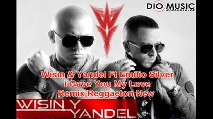 2013 Wisin y Yandel ft. Emilio Silver - Gave You My Love