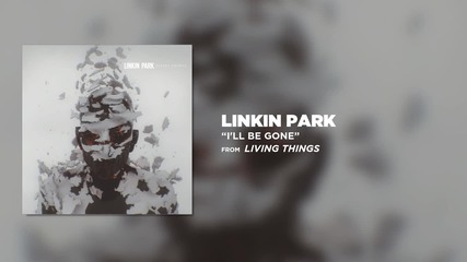 Linkin Park - I'll Be Gone (living Things)