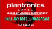 I Kill Any Bot vs War2Peace - Plantronics LoL Championship #3