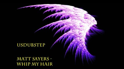 Matt Sayers - Whip My Hair [dubstep]