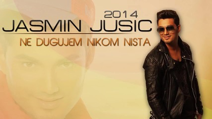 Jasmin Jusic - 2014 - Ne dugujem nikom nista