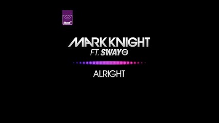 *2013* Mark Knight ft. Sway - Alright ( Liam Keegan radio edit )