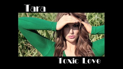 Tara - Toxic Love |hq|