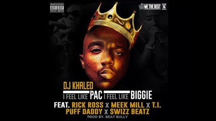2013 Dj Khaled ft Rick Ross Meek Mill T.i. Diddy & Swizz Beatz - I feel like Pac I feel like Biggie
