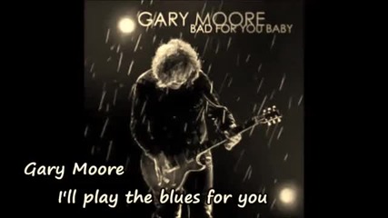 Gary Moore - I'll play the blues for you