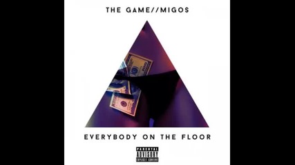 *2015* The Game ft. Migos - Everybody on the floor